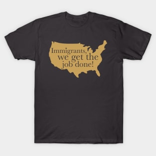 immigrants (we get the job done) T-Shirt